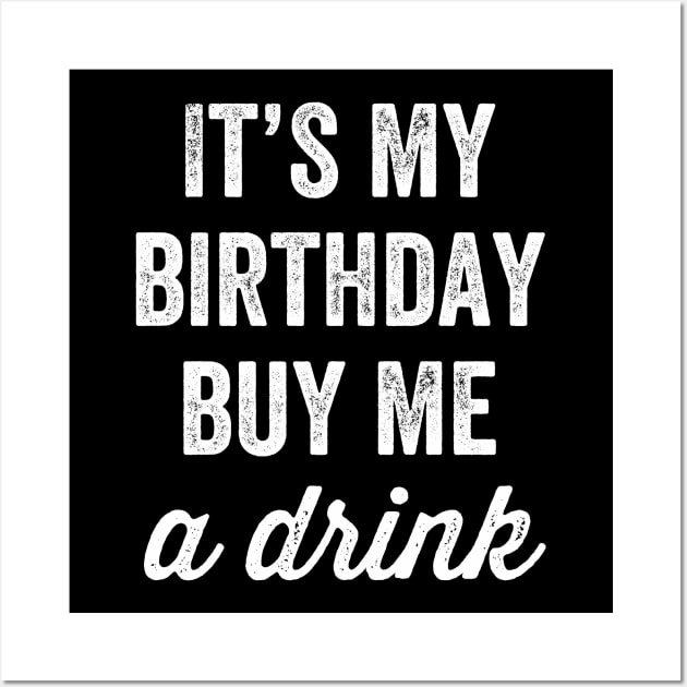 It's my birthday buy me a drink Wall Art by captainmood